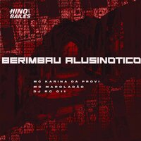 Berimbau Alusinotico - MC Karina da Provi & MC MAROLADÃO & DJ RC 011