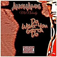Do What You Gotta Do - AnonAmis Mr.Nobody