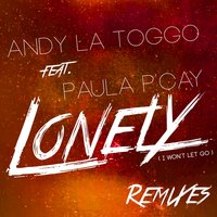 Lonely (Won't Let Go) - Andy LaToggo & H.@.P.P.Y. & Paula P'cay & Paula P´Cay