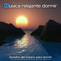 Olas del océano para dormir - Sueño profundo - Música De Relajación Para Dormir Profundamente & Sonidos del Mar & Musica relajante dormir