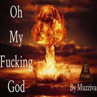 Oh My Fucking God - Muzziva
