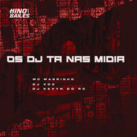 Os DJ Ta nas Mídia - Mc Magrinho & DJ VDC & DJ Kevyn do RC