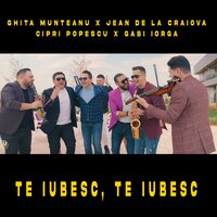 Te iubesc, te iubesc - Ghita Munteanu & Jean de la Craiova & Cipri Popescu & Gabi Iorga