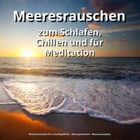 Gelassenheit ohne Grenzen - Meeresrauschen für Urlaubsgefühle & Naturgeräusche & Meeresrauschen