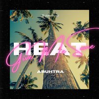 Give Me Some Heat - Aruhtra