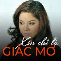 Xin Chỉ Là Giấc Mơ - Nhã Ca