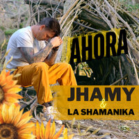 Ahora - Jhamy & La Shamánika