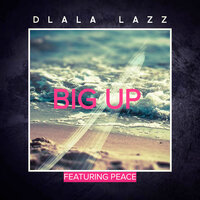 Big Up - Dlala Lazz & Peace