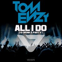 All I Do [Is Drink & Party] - Tom Enzy