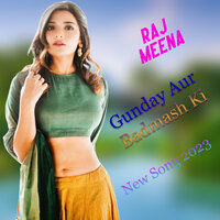 Gunday Aur Badmash Ki - Raj Meena & Payal Dev
