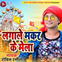 Lagale Makar Ke Mela - Robin Rangeela