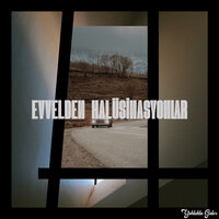 Evvelden Halüsinasyonlar - Yoklukta Gider