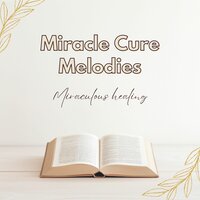 Miraculous Recovery Melodies - Miraculous Healing