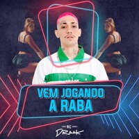 Vem Jogando a Raba - Mc Draak