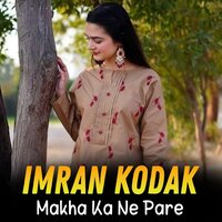 Makha Ka Ne Pare - Imran Kodak