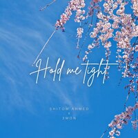 Hold me tight - Shitom Ahmed & 3mon
