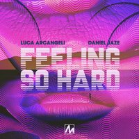 Feeling so Hard - Luca Arcangeli & Daniel Jaze