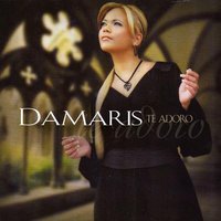 Te Adoro - Damaris