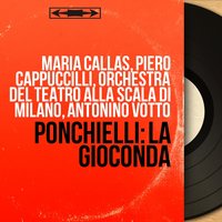 La Gioconda, Act IV, Scene 2: "Suicidio!... In questi fieri momenti" (La Gioconda) - Maria Callas & Orchestra del Teatro alla Scala di Milano & Antonino Votto & Амилькаре Понкьелли