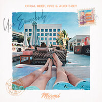 Use Somebody - Coral Reef & Alex Grey & Erika G