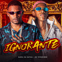 Ignorante - Barca Na Batida & EO Teteuzinho