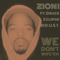 We Don't Wife 'Em - Zion I & Deuce Eclipse & D.U.S.T.