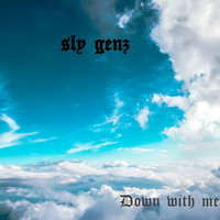 Down with me - sly genz