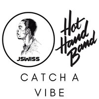 Catch A Vibe - Hot Hand Band & JSWISS
