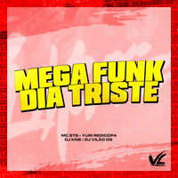 Mega Funk Dia Triste - DJ Vilão DS & DJ KNS & MC STS & Yuri Redicopa