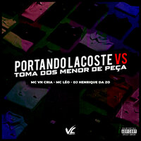 Portando Lacoste Vs Toma dos Menor de Peça - DJ HENRIQUE DA ZO & MC VN Cria & Mc Léo