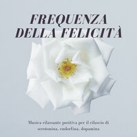 Serotonina, endorfina, dopamina - Musica Rilassante Relax