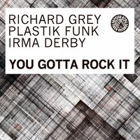 You Gotta Rock It - Richard Grey & Plastik Funk feat. Irma Derby & Richard Grey & Plastik Funk & Irma Derby
