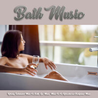 Tranquil Background Music for Bathtime - Spa Music Relaxation & Bath Music