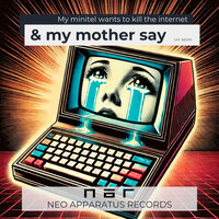 My Minitel wants to kill the Internet - & My Mother Say