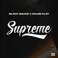 SUPREME (Body Bad) - Black Sauce & Caleb Clay