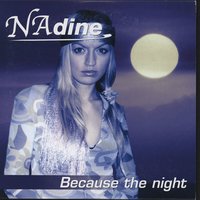 Because the Night - NADINE