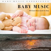 Calm Baby Lullaby Music and Ocean Waves - Baby Music Experience