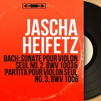 Violin Partita No. 3 in E Major, BWV 1006: IV. Menuet I - Jascha Heifetz & Johann Sebastian Bach