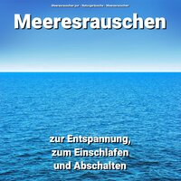 Wohlige Momente - Meeresrauschen pur & Naturgeräusche & Meeresrauschen