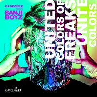 United Colors Of Freaks - DJ Disciple & Banji Boyz