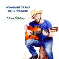 Mengikut Yesus keputusanku - WAREN SIHOTANG