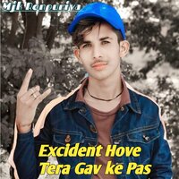 Excident Hove Tera Gav Ke Pas - Mjk Ronpuriya