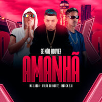 Se Não Houver Amanhã - Vilão da Norte & MC Louco & Marck SA