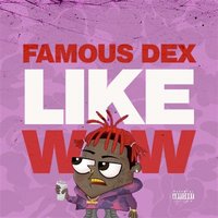 Like Wow - Famous Dex