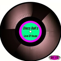 Love Of House - Disco Ball'z