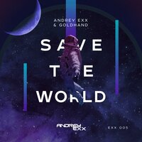 Save the World - Andrey Exx & Goldhand & Elliaz & Wrigley