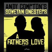A Father's Love - Andy Compton & Andy Compton's Sowetan Onesteps