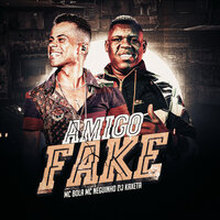 Amigo Fake - Mc Bola & Mc Neguinho Do Kaxeta