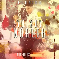 Yo Soy Noreth - Elegido & NORETH OS
