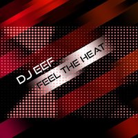 Feel The Heat - Dj Eef